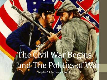 The Civil War Begins and The Politics of War