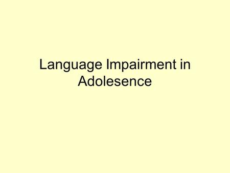 Language Impairment in Adolesence