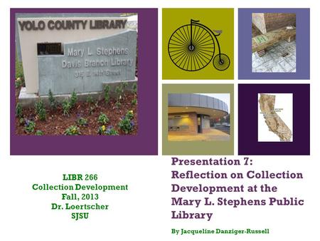 + Presentation 7: Reflection on Collection Development at the Mary L. Stephens Public Library By Jacqueline Danziger-Russell LIBR 266 Collection Development.