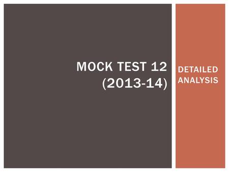 DETAILED ANALYSIS MOCK TEST 12 (2013-14). INTRODUCTION Mock Test 12 follows the pattern of Symbiosis Entrance Test (SET) wherein the students are subjected.