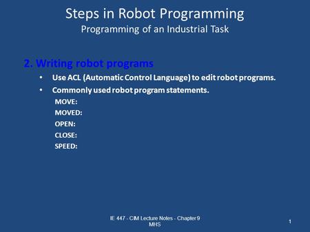 Steps in Robot Programming Programming of an Industrial Task 2. Writing robot programs Use ACL (Automatic Control Language) to edit robot programs. Commonly.