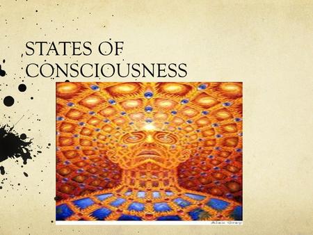 STATES OF CONSCIOUSNESS. A Few Quotes… To live only for some future goal is shallow. It’s the sides of the mountain that sustain life, not the top. –