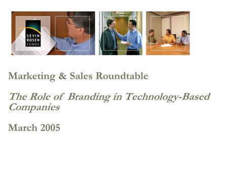 Marketing & Sales Roundtable The Role of Branding in Technology-Based Companies March 2005.