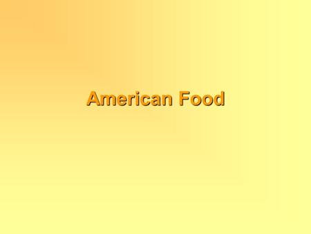 American Food. Table of contents  Main points of american cooking Main points of american cooking  Fast Food Fast Food  Apple pie Apple pie  Buffalo.