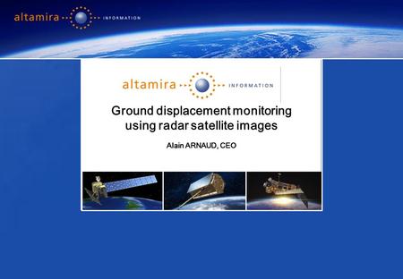 Page 1 Alain Arnaud, CEO Ground displacement monitoring using radar satellite images Alain ARNAUD, CEO.