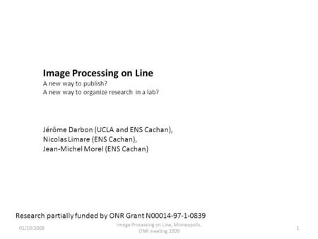 Image Processing on Line A new way to publish? A new way to organize research in a lab? Jérôme Darbon (UCLA and ENS Cachan), Nicolas Limare (ENS Cachan),