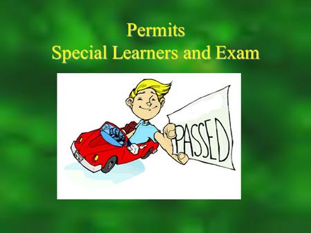 Permits Special Learners and Exam. Student Learners Permit  Most Students Follow this route  Must be 16 to attain this permit To get your Special Learner’s.