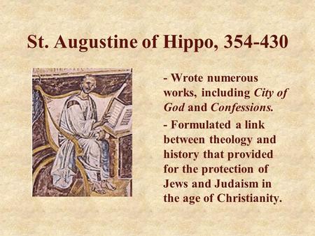 St. Augustine of Hippo, 354-430 - Wrote numerous works, including City of God and Confessions. - Formulated a link between theology and history that provided.