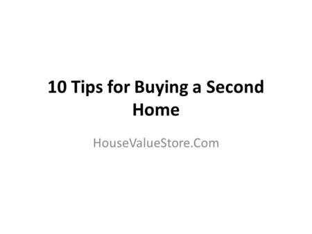 10 Tips for Buying a Second Home HouseValueStore.Com.