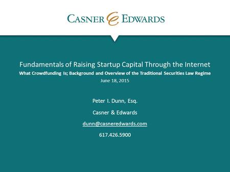 Fundamentals of Raising Startup Capital Through the Internet What Crowdfunding Is; Background and Overview of the Traditional Securities Law Regime June.