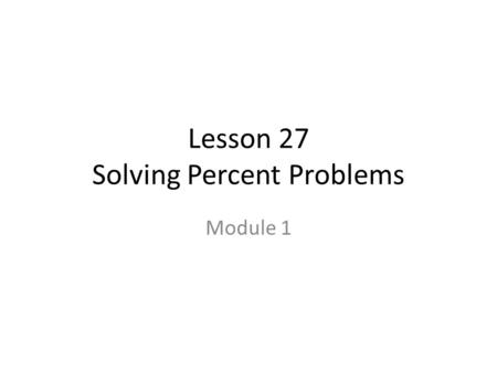Lesson 27 Solving Percent Problems