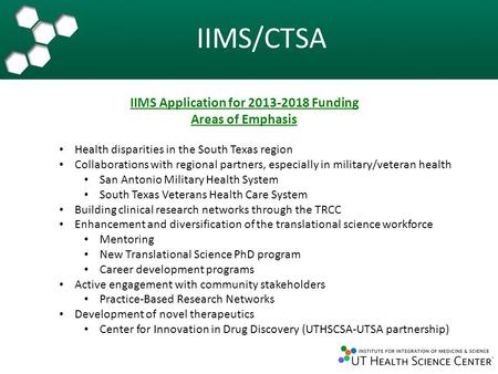 IIMS/CTSA IIMS Application for 2013-2018 Funding Areas of Emphasis Health disparities in the South Texas region Collaborations with regional partners,
