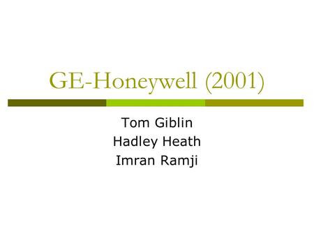 GE-Honeywell (2001) Tom Giblin Hadley Heath Imran Ramji.