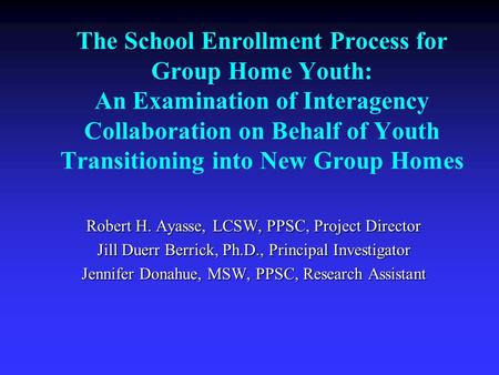 The School Enrollment Process for Group Home Youth: An Examination of Interagency Collaboration on Behalf of Youth Transitioning into New Group Homes Robert.