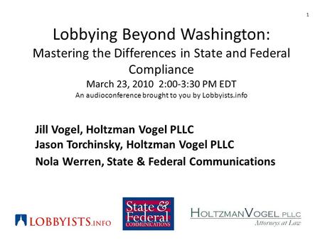 Lobbying Beyond Washington: Mastering the Differences in State and Federal Compliance March 23, 2010 2:00-3:30 PM EDT An audioconference brought to you.