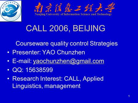 1 CALL 2006, BEIJING Courseware quality control Strategies Presenter: YAO Chunzhen   QQ: 15638599 Research.