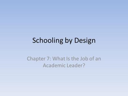 Schooling by Design Chapter 7: What Is the Job of an Academic Leader?
