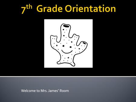 Welcome to Mrs. James’ Room.  Follow All Classroom Rules  Have All Materials and Supplies  Complete All Class work and Homework  Work Hard For Good.
