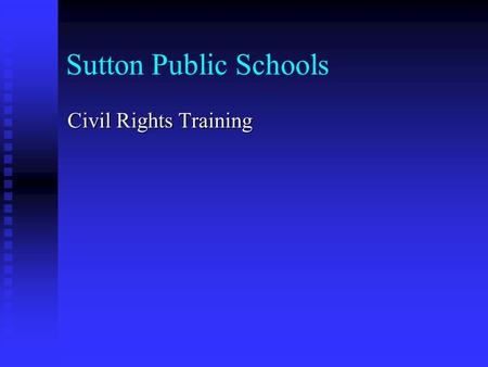 Sutton Public Schools Civil Rights Training. Why provide on-line training? Annual training is mandated by DESE. Annual training is mandated by DESE. All.