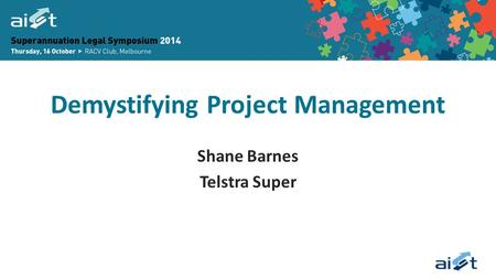 Demystifying Project Management Shane Barnes Telstra Super.