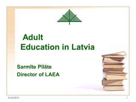 8/25/20151 Adult Education in Latvia Sarmīte Pīlāte Director of LAEA.