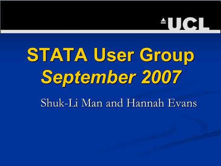 STATA User Group September 2007 Shuk-Li Man and Hannah Evans.