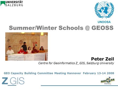 UNOOSA Summer/Winter GEOSS Peter Zeil Centre for Geoinformatics Z_GIS, Salzburg University GEO Capacity Building Committee Meeting Hannover February.