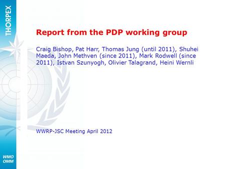 Report from the PDP working group Craig Bishop, Pat Harr, Thomas Jung (until 2011), Shuhei Maeda, John Methven (since 2011), Mark Rodwell (since 2011),