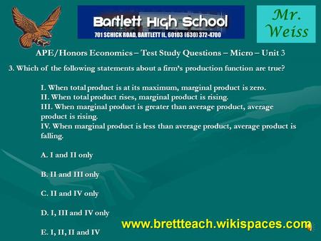 Mr. Weiss APE/Honors Economics – Test Study Questions – Micro – Unit APE/Honors Economics – Test Study Questions – Micro – Unit 3 3. Which of the following.