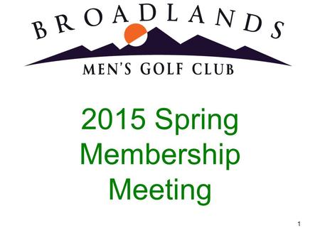 2015 Spring Membership Meeting 1. 2015 Board of Directors President: Mark Maioli Secretary: Kev Christgen Treasurer: Mark Russell Tournament Committee: