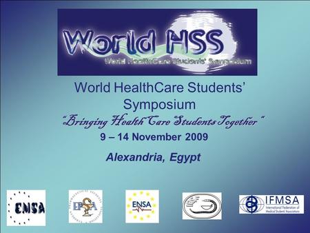 World HealthCare Students’ Symposium 9 – 14 November 2009 “Bringing Health Care Students Together“ Alexandria, Egypt.
