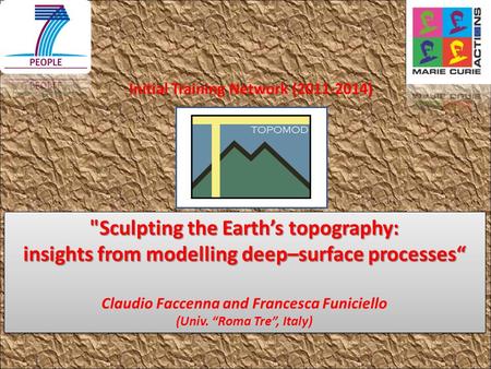 Sculpting the Earth’s topography: insights from modelling deep–surface processes“ Claudio Faccenna and Francesca Funiciello (Univ. “Roma Tre”, Italy)