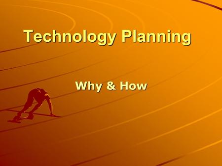 Technology Planning Why & How. 2004 Sessions for 2005 Cycle Peg, Gay, Mark, Jeanette What is a Technology Plan?  A long ranged plan outlining technology.