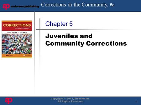 1 Book Cover Here Copyright © 2011, Elsevier Inc. All Rights Reserved Chapter 5 Juveniles and Community Corrections Corrections in the Community, 5e.