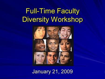 Full-Time Faculty Diversity Workshop January 21, 2009.