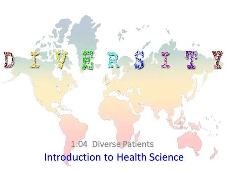 Introduction to Health Science 1.04 Diverse Patients.