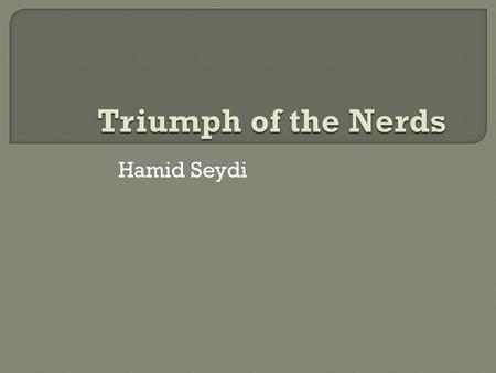 Hamid Seydi. Triumph of the Nerds: The Rise of Accidental Empires (1996) is a documentary film written and hosted by Robert X. Cringely and produced for.