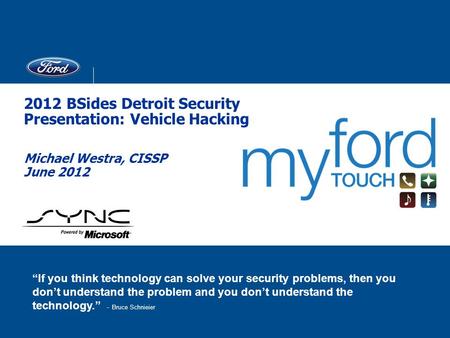 Michael Westra, CISSP June 2012 2012 BSides Detroit Security Presentation: Vehicle Hacking “If you think technology can solve your security problems, then.