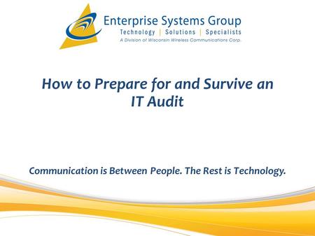 Communication is Between People. The Rest is Technology. How to Prepare for and Survive an IT Audit.