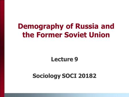 Demography of Russia and the Former Soviet Union Lecture 9 Sociology SOCI 20182.