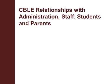 CBLE Relationships with Administration, Staff, Students and Parents.