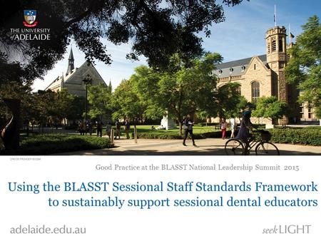 Using the BLASST Sessional Staff Standards Framework to sustainably support sessional dental educators Good Practice at the BLASST National Leadership.
