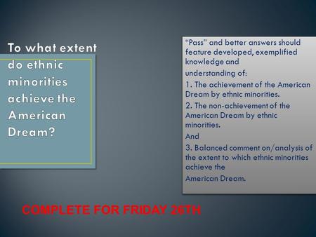 “Pass” and better answers should feature developed, exemplified knowledge and understanding of: 1. The achievement of the American Dream by ethnic minorities.