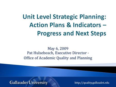 May 6, 2009 Pat Hulsebosch, Executive Director - Office of Academic Quality and Planning