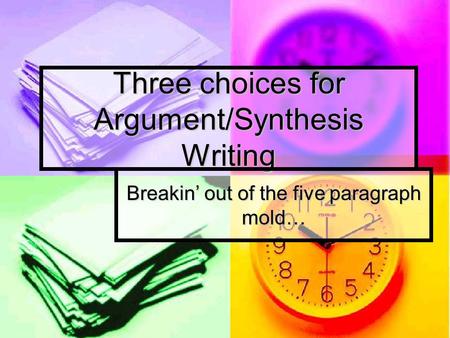 Three choices for Argument/Synthesis Writing