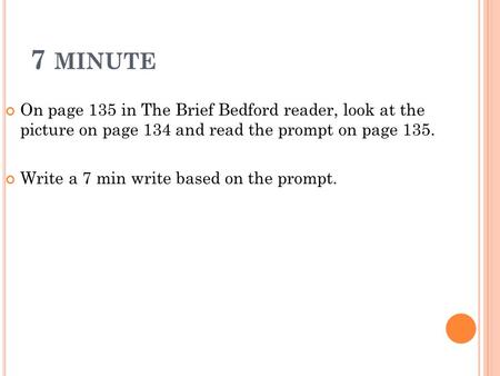 7 minute On page 135 in The Brief Bedford reader, look at the picture on page 134 and read the prompt on page 135. Write a 7 min write based on the prompt.