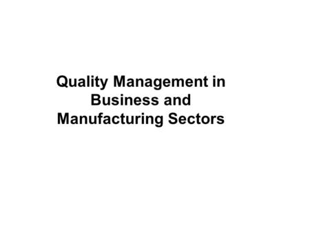 Quality Management in Business and Manufacturing Sectors.