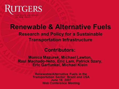 Renewable & Alternative Fuels Research and Policy for a Sustainable Transportation Infrastructure Contributors: Monica Mazurek, Michael Lawton, Raul Machado-Neto,