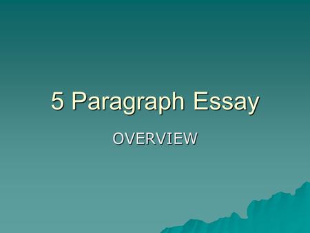 5 Paragraph Essay OVERVIEW. Basic Outline:  Introduction  3 supporting paragraphs  Conclusion How many paragraphs???