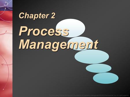 To Accompany Ritzman & Krajewski, Foundations of Operations Management © 2003 Prentice-Hall, Inc. All rights reserved. Chapter 2 Process Management.